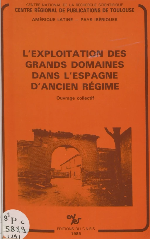 L'exploitation des grands domaines dans l'Espagne d'Ancien Régime - Jean-Pierre Amalric, Pierre Ponsot - CNRS Éditions (réédition numérique FeniXX)