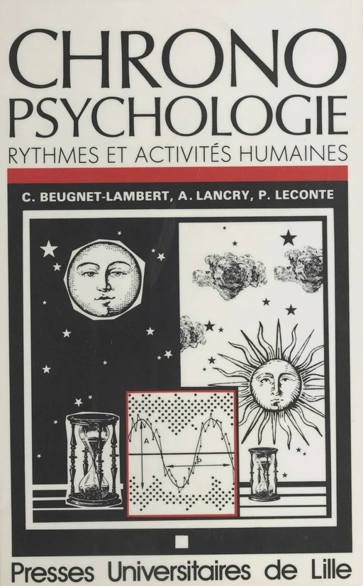 Chronopsychologie : rythmes et activités humaines - Pierre Leconte, Claire Beugnet-Lambert, Alain Lancry - Presses universitaires du Septentrion (réédition numérique FeniXX)