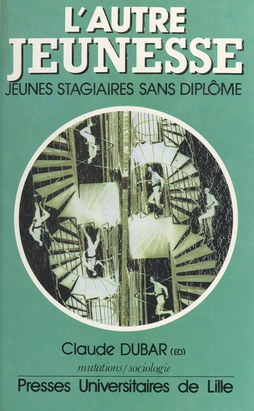 L'autre jeunesse : des jeunes sans diplôme dans un dispositif de socialisation - Claude Dubar, Elisabeth Dubar, Michel Feutrie, Nicole Gadrey, Jacques Hedoux, Edouard Verschave - Presses universitaires du Septentrion (réédition numérique FeniXX)