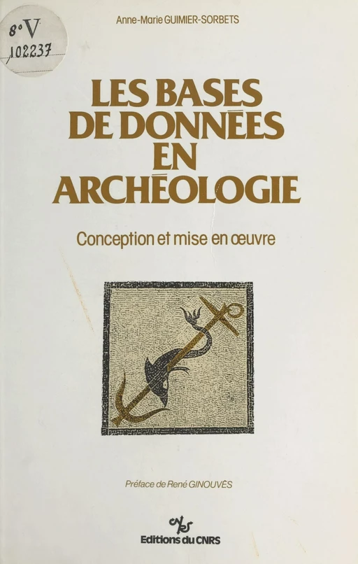 Les bases de données en archéologie : conception et mise en œuvre - Anne-Marie Guimier-Sorbets - CNRS Éditions (réédition numérique FeniXX)