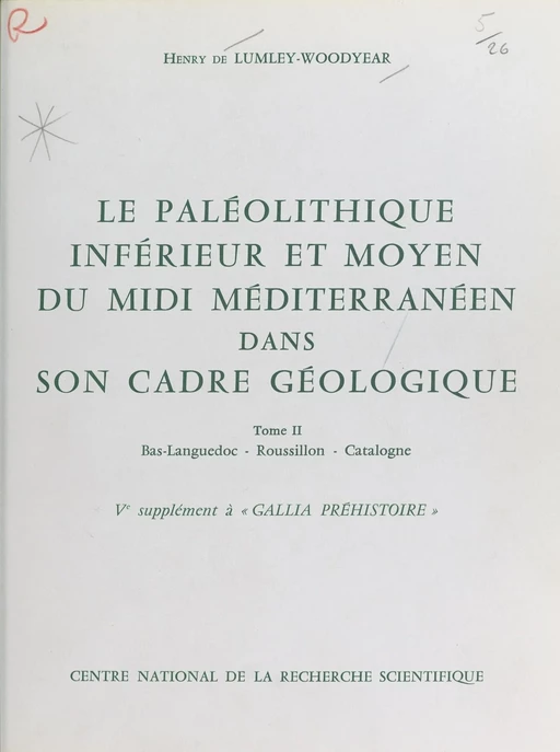 Le Paléolithique inférieur et moyen du Midi méditerranéen dans son cadre géologique (2) : Bas-Languedoc, Roussillon, Catalogne - Henry de Lumley - CNRS Éditions (réédition numérique FeniXX)