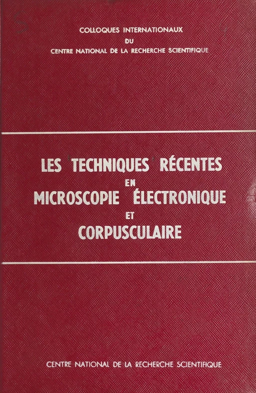 Les techniques récentes en microscopie électronique et corpusculaire -  Centre national de la recherche scientifique - CNRS Éditions (réédition numérique FeniXX)