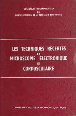 Les techniques récentes en microscopie électronique et corpusculaire