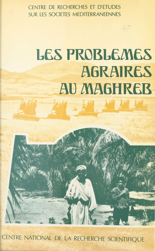 Les problèmes agraires au Maghreb - Étienne Bruno,  Centre de recherches et d'études sur les sociétés méditerranéennes - CNRS Éditions (réédition numérique FeniXX)