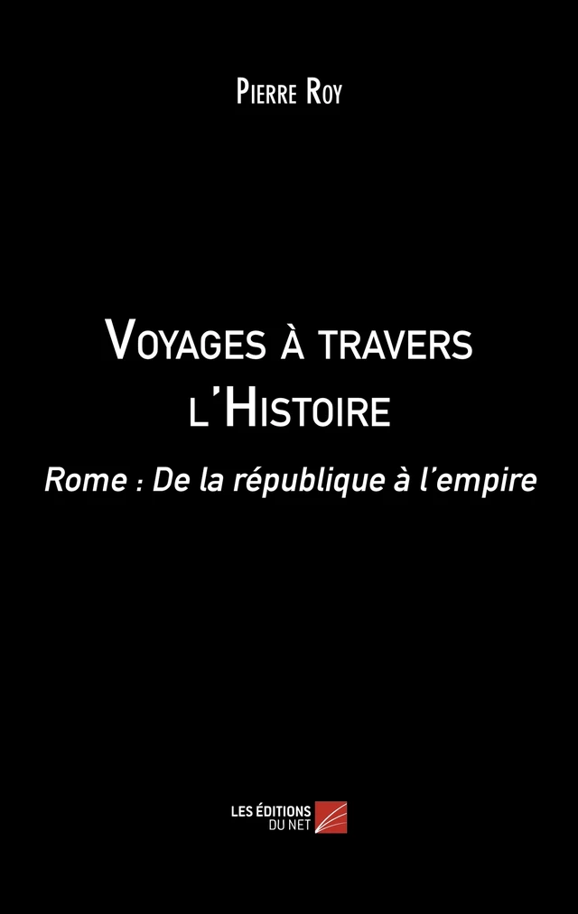 Voyages à travers l'Histoire - Pierre Roy - Les Éditions du Net