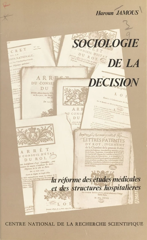 Sociologie de la décision : la réforme des études médicales et des structures hospitalières - Haroun Jamous - CNRS Éditions (réédition numérique FeniXX)