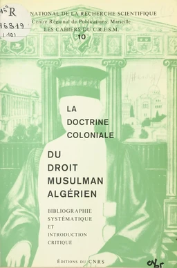 La doctrine coloniale du droit musulman algérien : bibliographie systématique et introduction critique