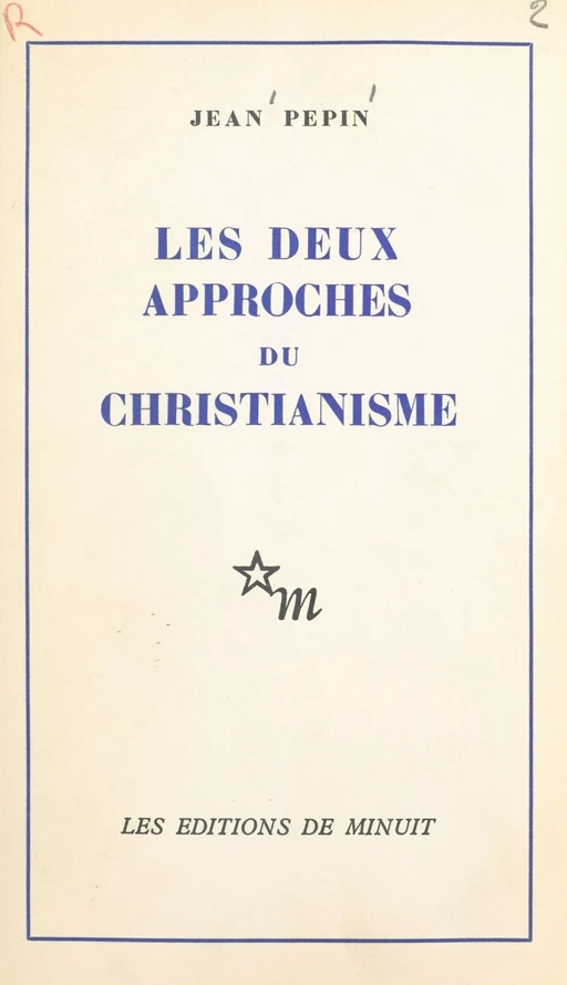 Les deux approches du christianisme - Jean Pépin - Les Éditions de Minuit (réédition numérique FeniXX)