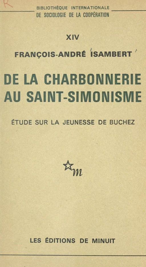 De la Charbonnerie au Saint-Simonisme : étude sur la jeunesse de Buchez - François-André Isambert - Les Éditions de Minuit (réédition numérique FeniXX)