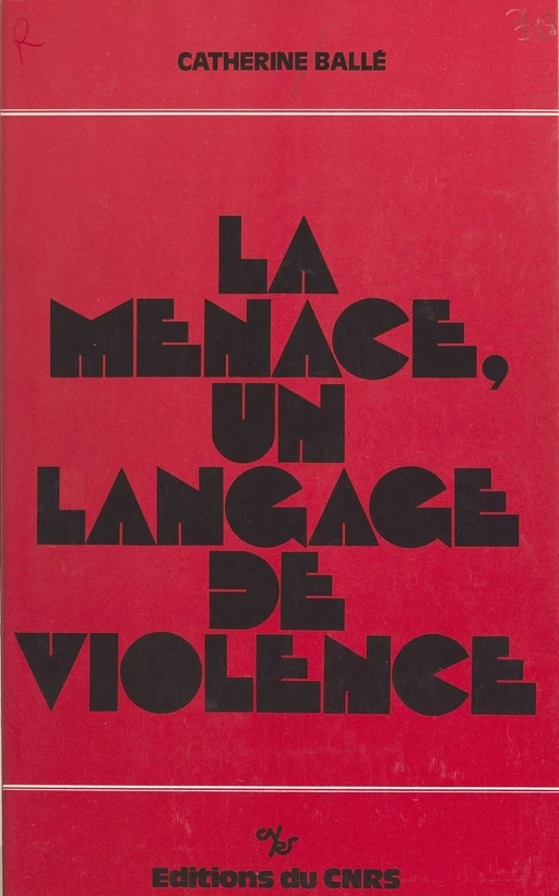 La menace, un langage de violence - Catherine Ballé - CNRS Éditions (réédition numérique FeniXX)