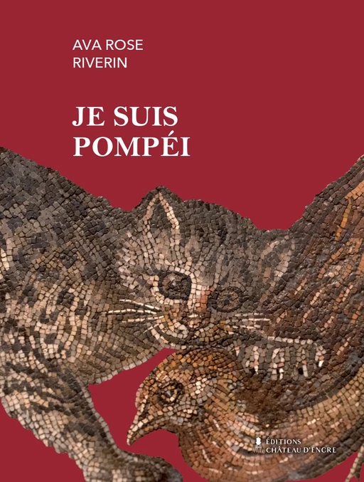 Je suis Pompéi - Ava Rose Riverin - Éditions Château d'encre