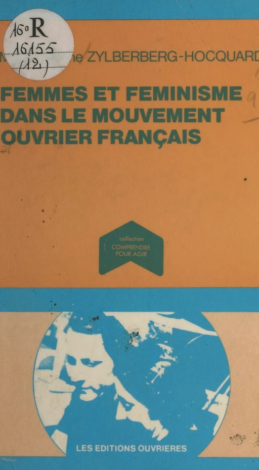 Femmes et féminisme dans le mouvement ouvrier français - Marie-Hélène Zylberberg-Hocquard - Éditions de l'Atelier (réédition numérique FeniXX) 