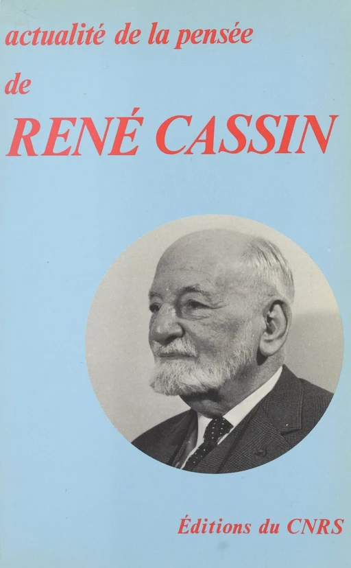 Actualité de la pensée de René Cassin -  Association pour la fidélité à la pensée de René Cassin - CNRS Éditions (réédition numérique FeniXX)