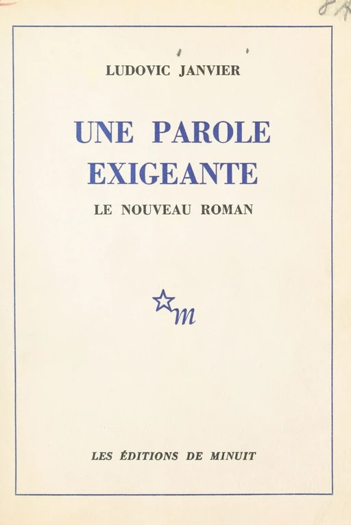 Une parole exigeante : le nouveau roman - Ludovic Janvier - Les Éditions de Minuit (réédition numérique FeniXX)