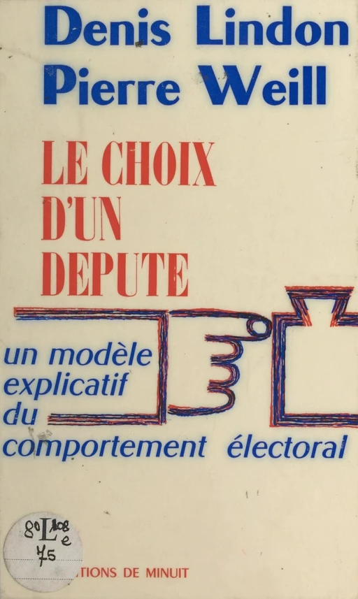 Le choix d'un député : un modèle explicatif du comportement électoral - Pierre Weill, Denis Lindon - Les Éditions de Minuit (réédition numérique FeniXX)