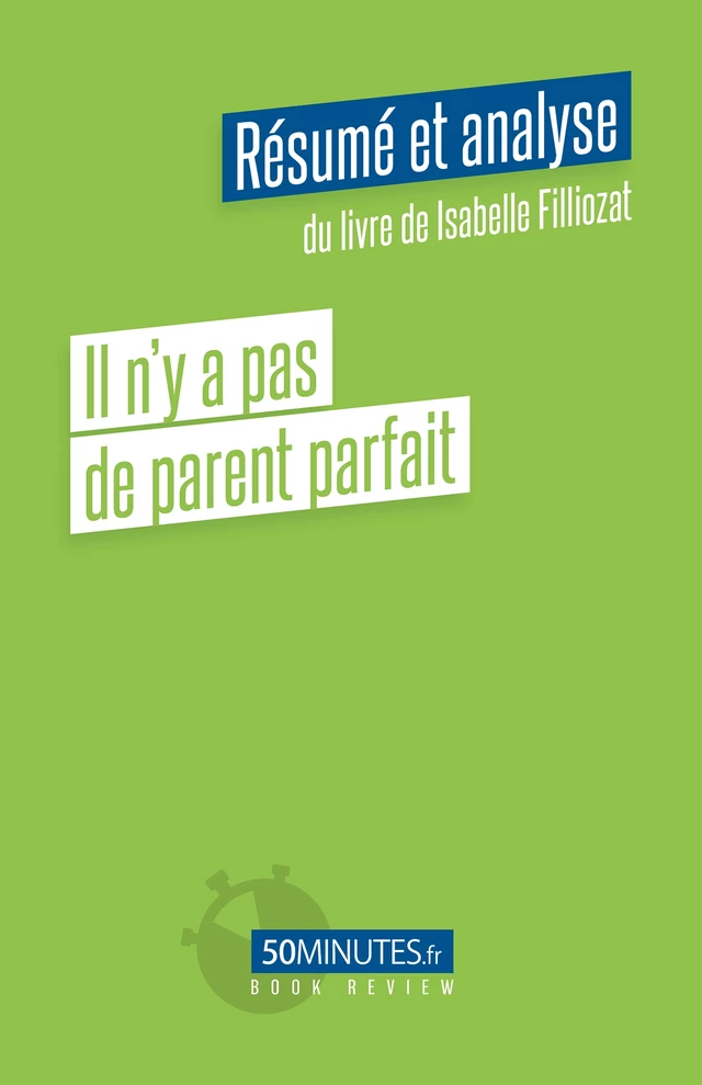 Il n'y a pas de parent parfait (Résumé et analyse du livre de Isabelle Filliozat) - Stéphanie Henry - 50Minutes.fr