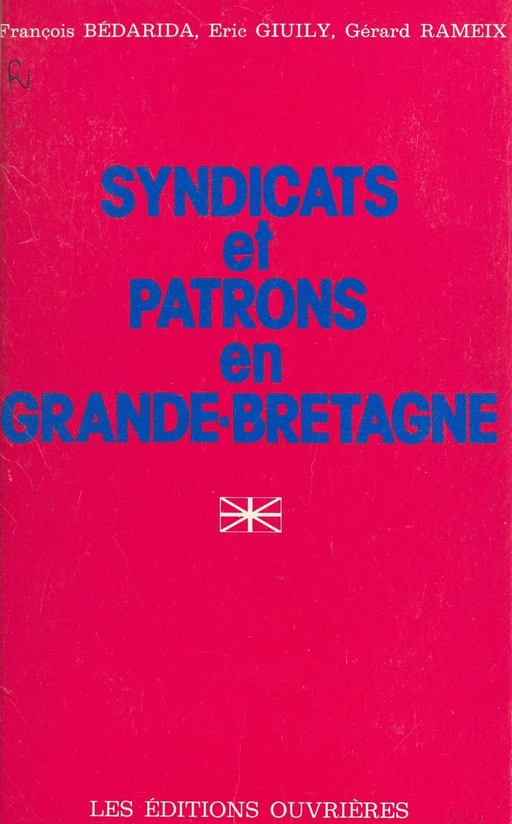 Syndicats et patrons en Grande-Bretagne - François Bédarida, Éric Giuily, Gérard Rameix - Éditions de l'Atelier (réédition numérique FeniXX) 