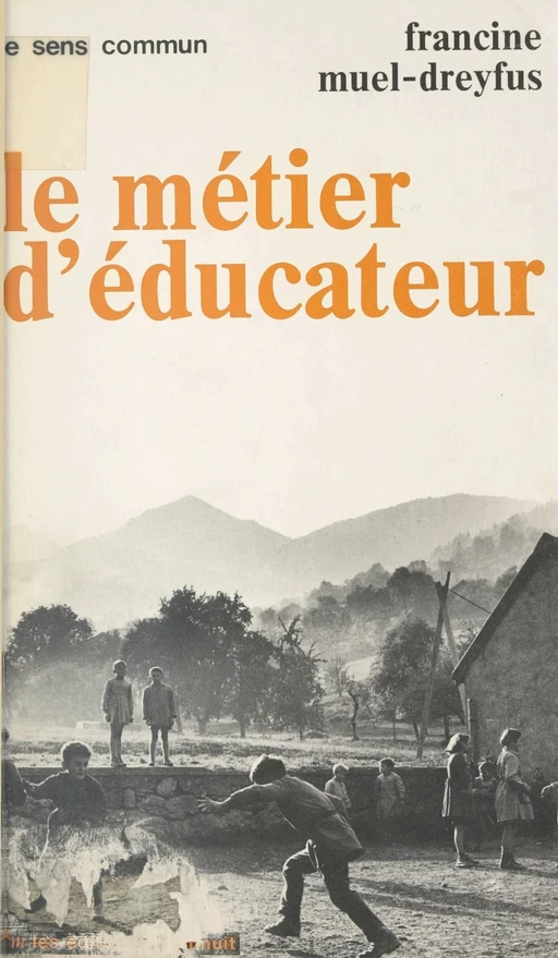 Le métier d'éducateur : les instituteurs de 1900, les éducateurs spécialisés de 1968 - Francine Muel-Dreyfus - Les Éditions de Minuit (réédition numérique FeniXX)