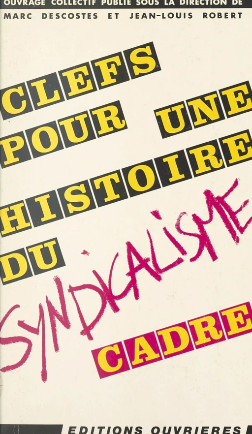 Clefs pour une histoire du syndicalisme cadre - Marc Descotes, Jean-Louis Robert - Éditions de l'Atelier (réédition numérique FeniXX) 