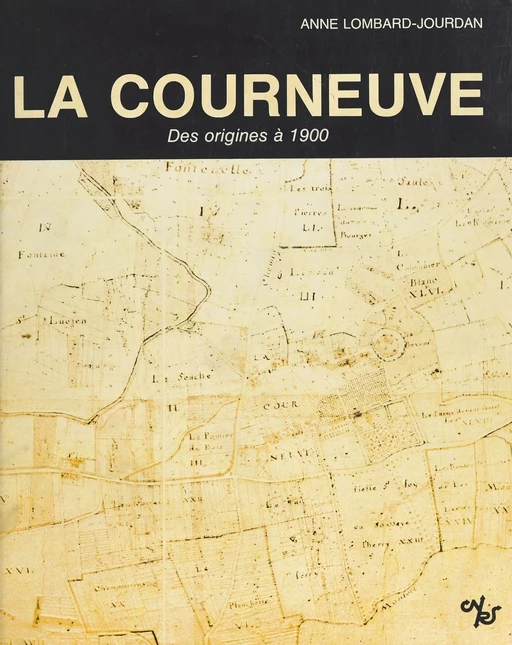 La Courneuve : histoire d'une localité de la région parisienne des origines à 1900 - Anne Lombard-Jourdan - CNRS Éditions (réédition numérique FeniXX)