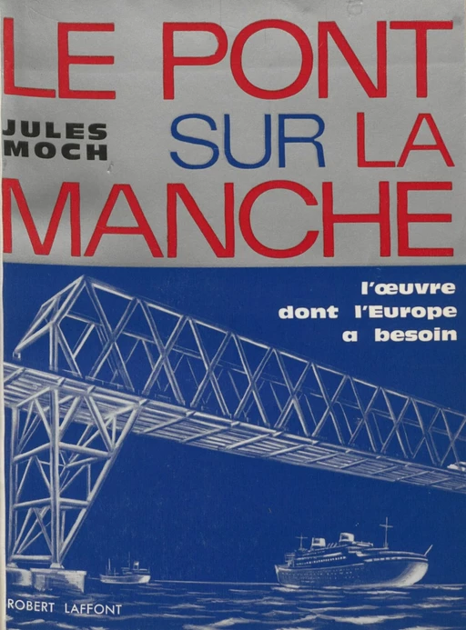 Le pont sur la Manche - Jules Moch - Robert Laffont (réédition numérique FeniXX)