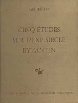 Cinq études sur le 11e siècle byzantin