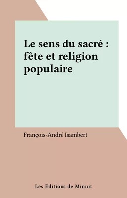 Le sens du sacré : fête et religion populaire