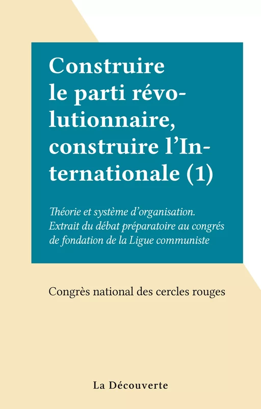 Construire le parti révolutionnaire, construire l'Internationale (1) -  Collectif - La Découverte (réédition numérique FeniXX)