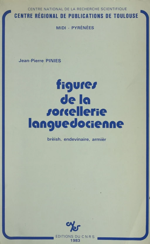 Figures de la sorcellerie languedocienne : Brèish, endevinaire, armièr - Jean-Pierre Piniès - CNRS Éditions (réédition numérique FeniXX)