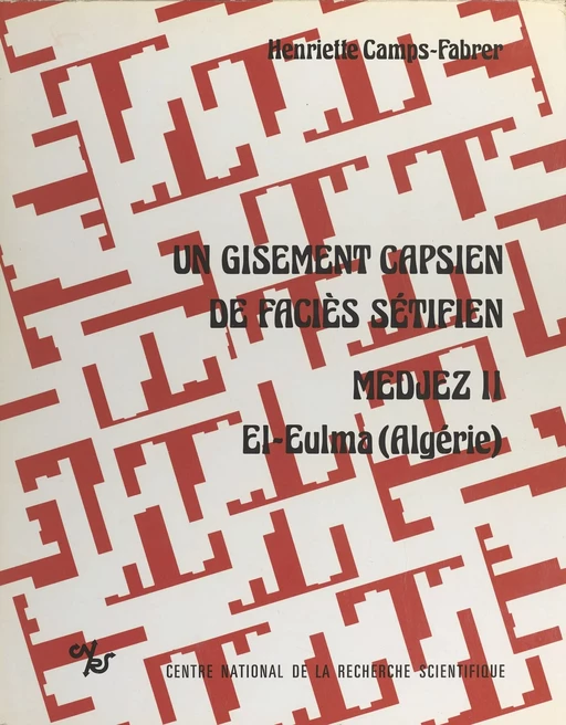 Un gisement capsien de faciès sétifien : Medjez II (El Eulma - Algérie) - Henriette Camps-Fabrer - CNRS Éditions (réédition numérique FeniXX)