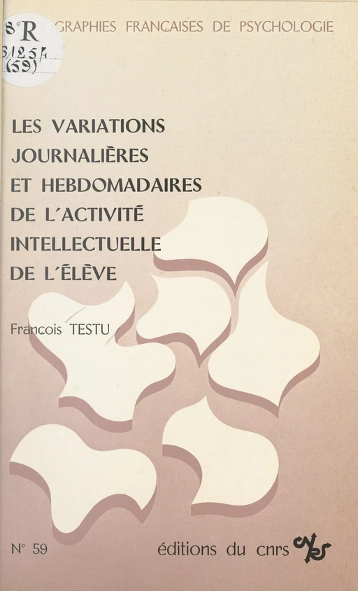 Les variations journalières et hebdomadaires de l'activité intellectuelle de l'élève - François Testu - CNRS Éditions (réédition numérique FeniXX)