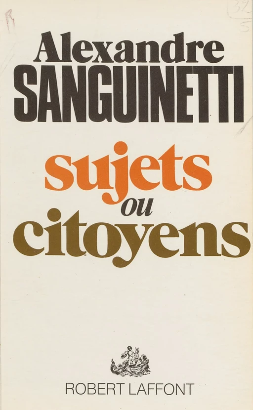 Sujet ou citoyens - Alexandre Sanguinetti - Robert Laffont (réédition numérique FeniXX)