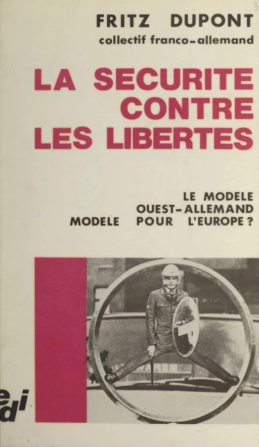 La sécurité contre les libertés : le modèle Ouest-allemand, modèle pour l'Europe ? - Fritz Dupont - EDI (réédition numérique FeniXX)