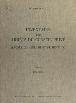 Inventaire des arrêts du Conseil privé (2.3) : règnes de Henri III et de Henri IV