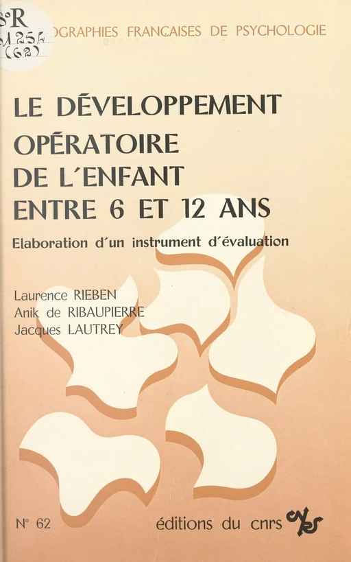 Le développement opératoire de l'enfant entre 6 et 12 ans : élaboration d'un instrument d'évaluation - Jacques Lautrey - CNRS Éditions (réédition numérique FeniXX)