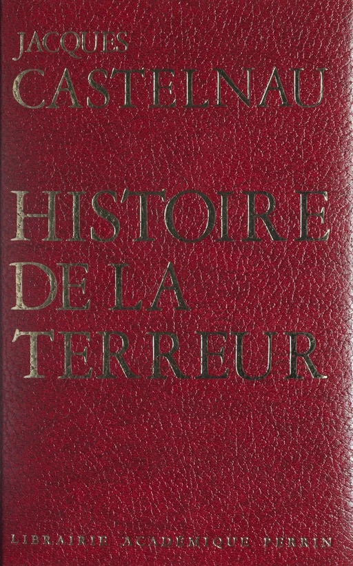 Histoire de la Terreur - Jacques Castelnau - Perrin (réédition numérique FeniXX)