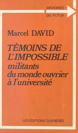 Témoins de l'impossible : militants du monde ouvrier à l'université