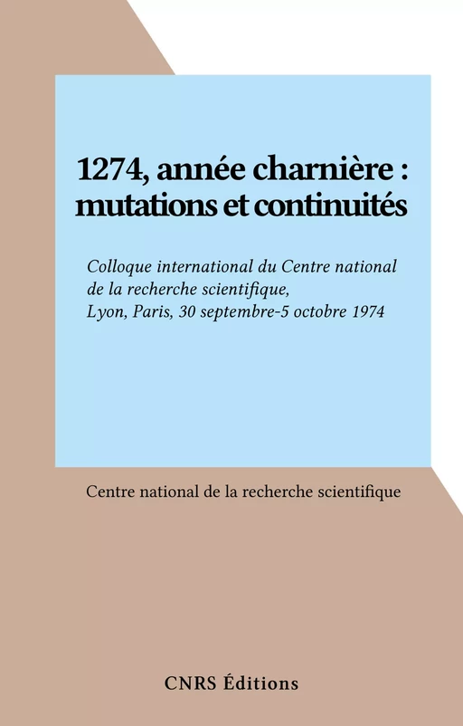 1274, année charnière : mutations et continuités -  Centre national de la recherche scientifique - CNRS Éditions (réédition numérique FeniXX)