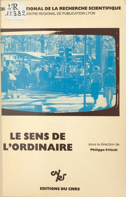 Le sens de l'ordinaire -  Colloque Quotidienneté et historicité - CNRS Éditions (réédition numérique FeniXX)