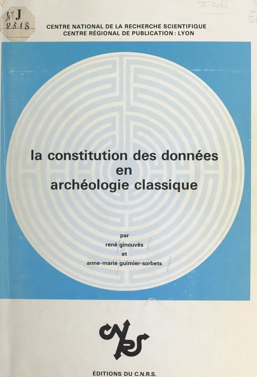 La constitution des données en archéologie classique - René Ginouvès, A.M. Guimier-Sorbets - CNRS Éditions (réédition numérique FeniXX)