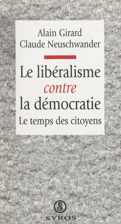 Le libéralisme contre la démocratie - Alain Girard, Claude Neuschwander - La Découverte (réédition numérique FeniXX)