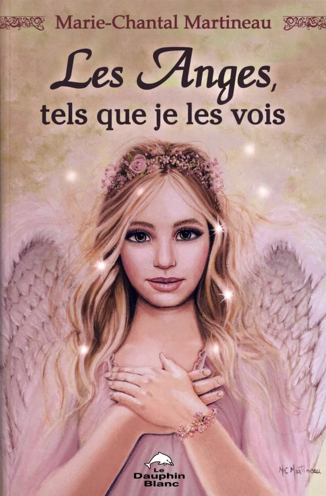 Les anges, tels que je les vois - Marie-Chantal Martineau - Dauphin Blanc