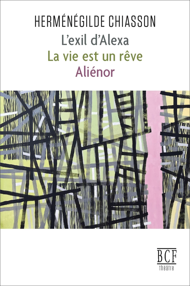 L’exil d’Alexa; La vie est un rêve; Aliénor - Herménégilde Chiasson - Éditions Prise de parole