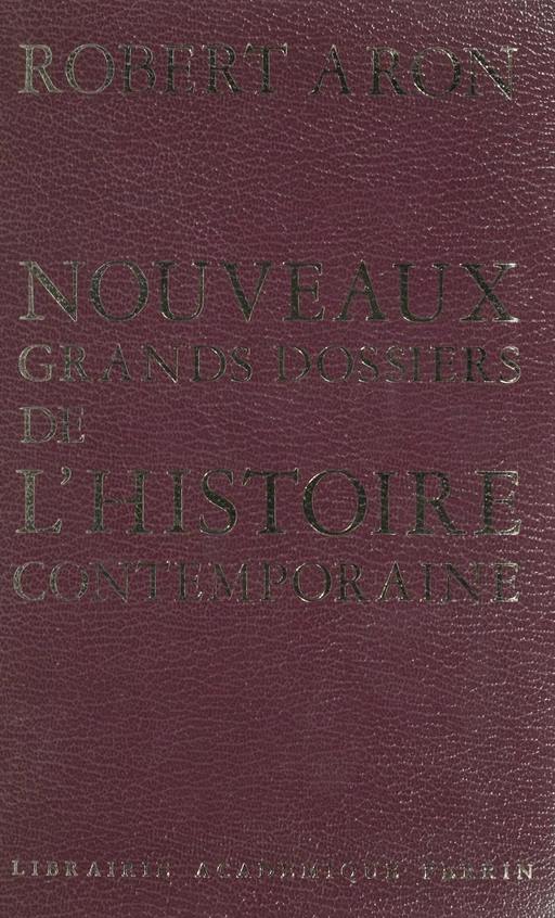 Nouveaux grands dossiers de l'histoire contemporaine - Robert Aron - Perrin (réédition numérique FeniXX)