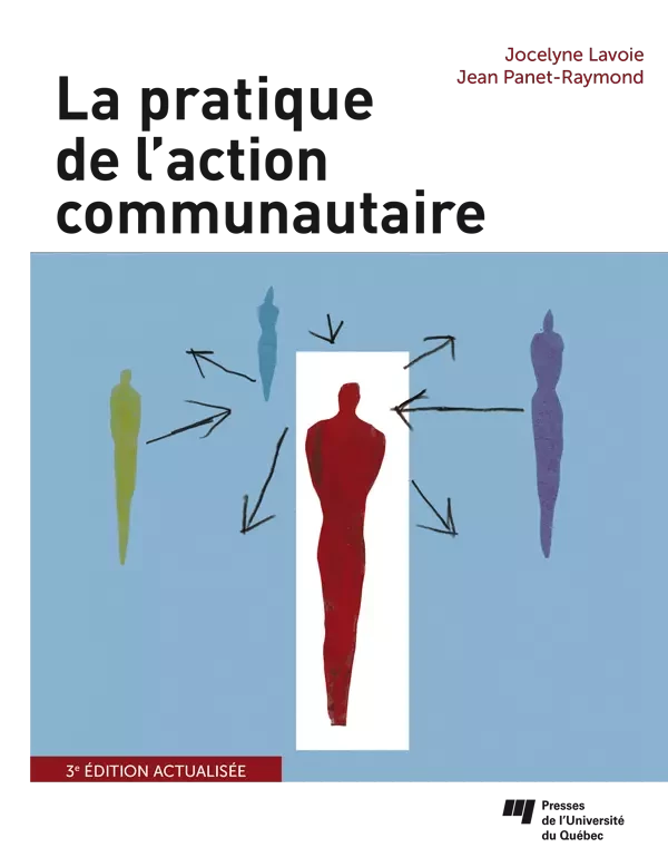 La pratique de l'action communautaire, 3e édition actualisée - Jocelyne Lavoie, Jean Panet-Raymond - Presses de l'Université du Québec