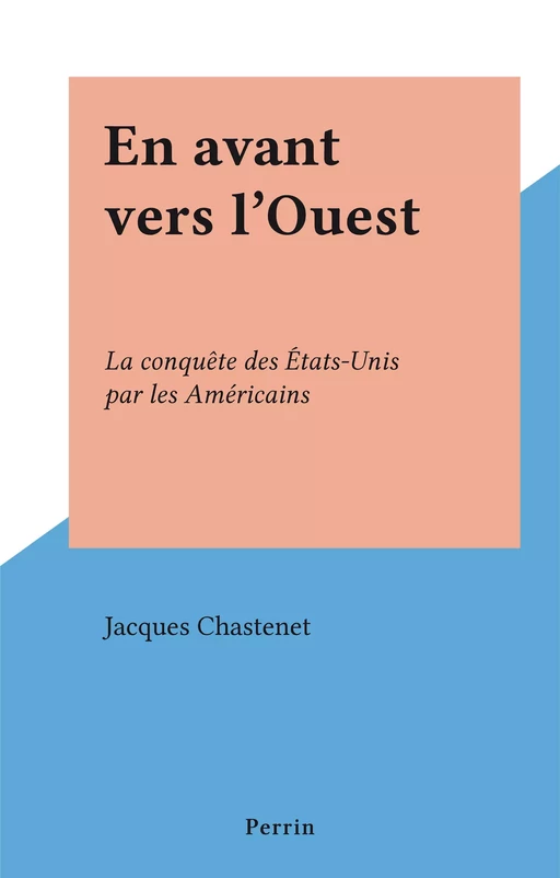 En avant vers l'Ouest - Jacques Chastenet - Perrin (réédition numérique FeniXX)