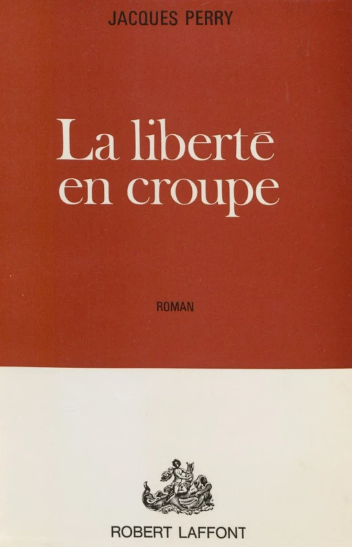 La liberté en croupe - Jacques Perry - Robert Laffont (réédition numérique FeniXX)