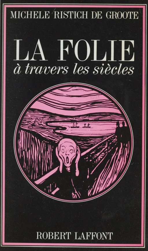 La folie à travers les siècles - Michèle Ristich de Groote - Robert Laffont (réédition numérique FeniXX)