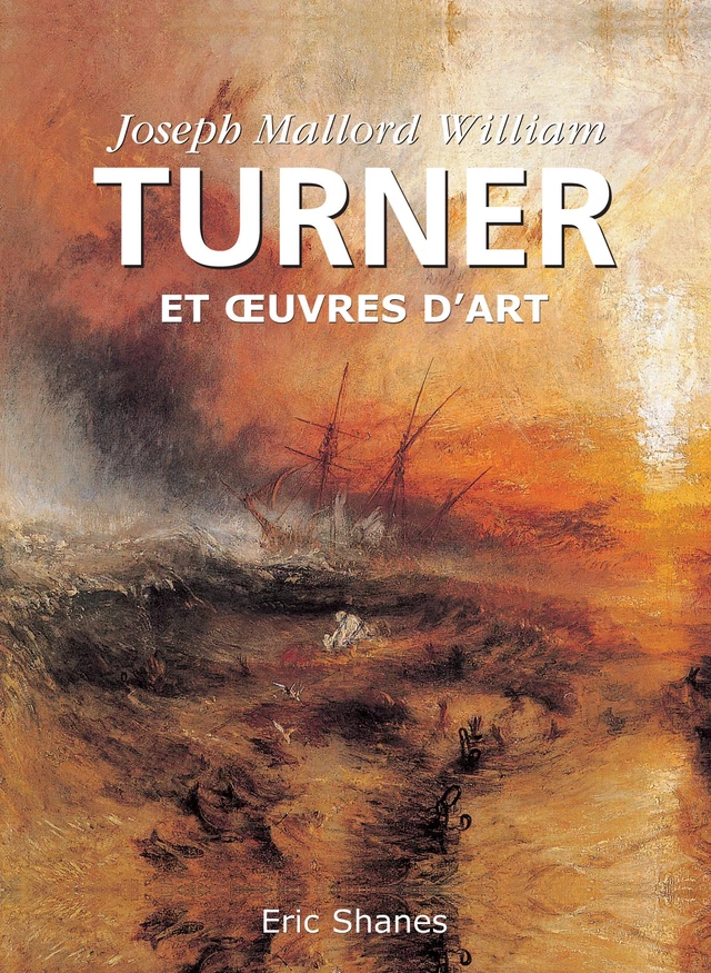 Joseph Mallord William Turner et œuvres d'art - Eric Shanes - Parkstone International