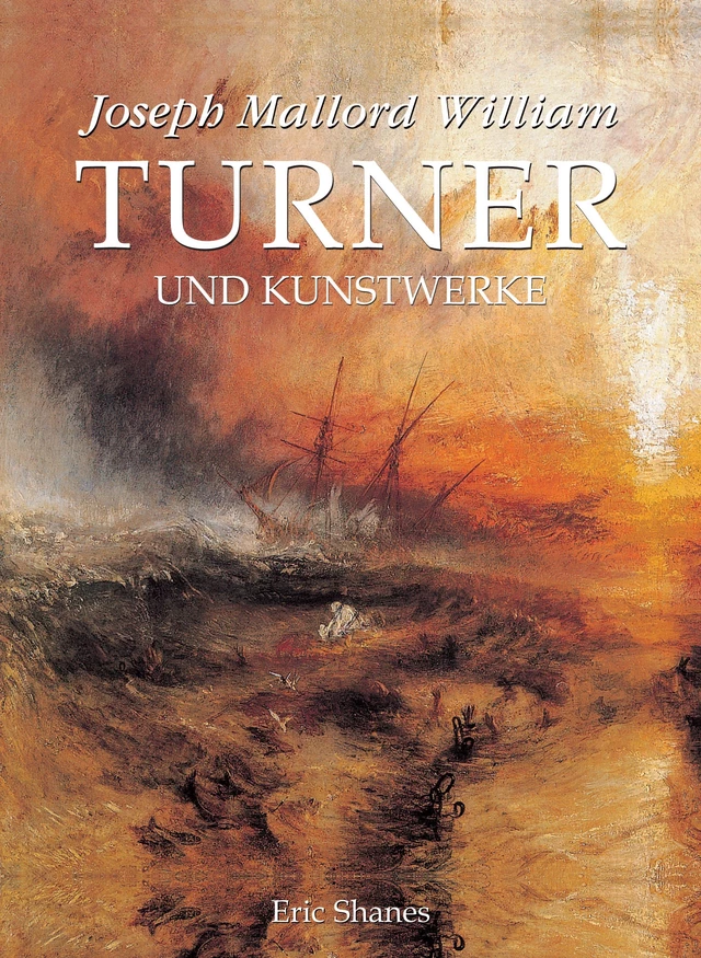 Joseph Mallord William Turner und Kunstwerke - Eric Shanes - Parkstone International